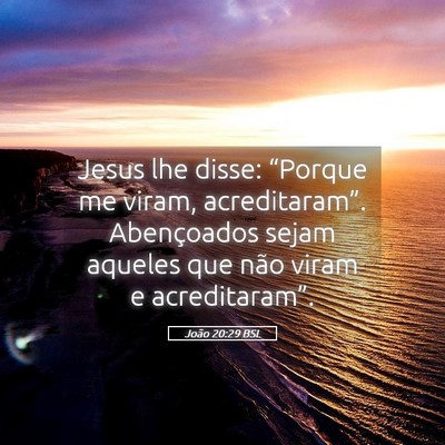 Picture 05 - João 20:29 BSL - Jesus lhe disse: “Porque me viram, - Bible Verse Picture