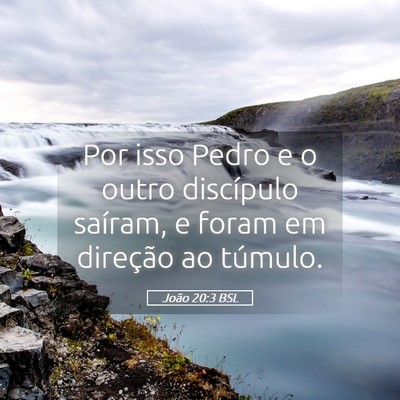 Picture 05 - João 20:3 BSL - Por isso Pedro e o outro discípulo saíram, e - Bible Verse Picture