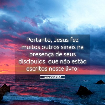 Picture 05 - João 20:30 BSL - Portanto, Jesus fez muitos outros sinais na - Bible Verse Picture