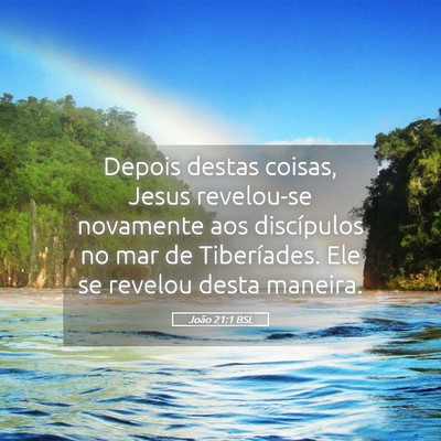 Picture 05 - João 21:1 BSL - Depois destas coisas, Jesus revelou-se novamente - Bible Verse Picture