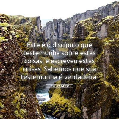 Picture 05 - João 21:24 BSL - Este é o discípulo que testemunha sobre estas - Bible Verse Picture