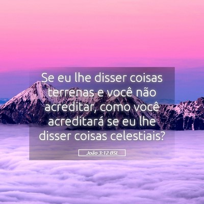 Picture 05 - João 3:12 BSL - Se eu lhe disser coisas terrenas e você não - Bible Verse Picture