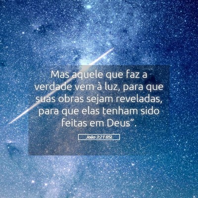 Picture 05 - João 3:21 BSL - Mas aquele que faz a verdade vem à luz, para que - Bible Verse Picture