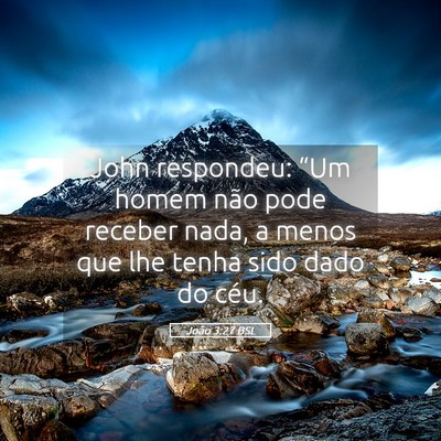 Picture 05 - João 3:27 BSL - John respondeu: “Um homem não pode receber - Bible Verse Picture
