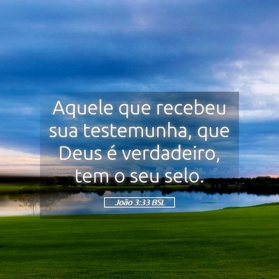 Picture 05 - João 3:33 BSL - Aquele que recebeu sua testemunha, que Deus é - Bible Verse Picture