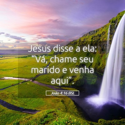 Picture 05 - João 4:16 BSL - Jesus disse a ela: “Vá, chame seu marido e - Bible Verse Picture