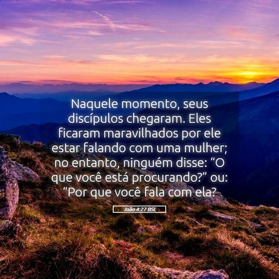 Picture 05 - João 4:27 BSL - Naquele momento, seus discípulos chegaram. Eles - Bible Verse Picture