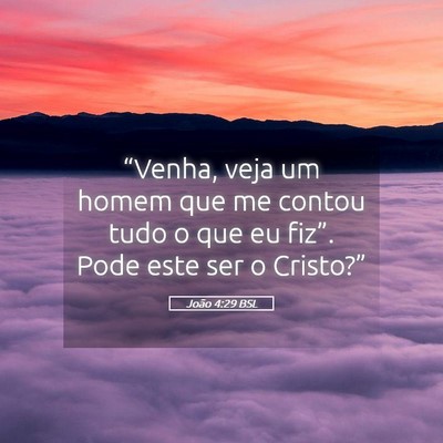 Picture 05 - João 4:29 BSL - “Venha, veja um homem que me contou tudo o que - Bible Verse Picture