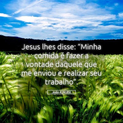 Picture 05 - João 4:34 BSL - Jesus lhes disse: “Minha comida é fazer a - Bible Verse Picture