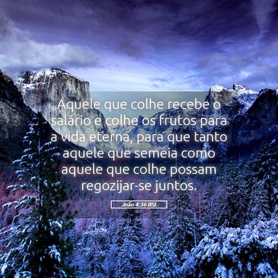 Picture 05 - João 4:36 BSL - Aquele que colhe recebe o salário e colhe os - Bible Verse Picture