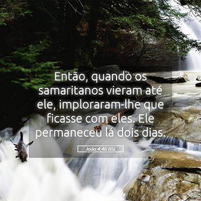 Picture 05 - João 4:40 BSL - Então, quando os samaritanos vieram até ele, - Bible Verse Picture