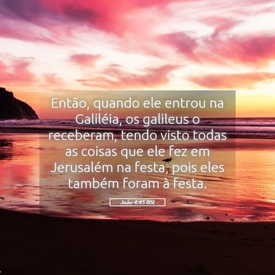 Picture 05 - João 4:45 BSL - Então, quando ele entrou na Galiléia, os - Bible Verse Picture