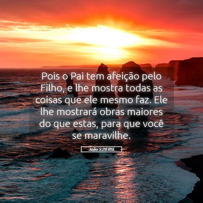 Picture 05 - João 5:20 BSL - Pois o Pai tem afeição pelo Filho, e lhe mostra - Bible Verse Picture