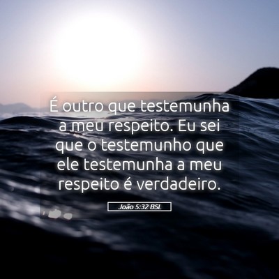 Picture 05 - João 5:32 BSL - É outro que testemunha a meu respeito. Eu sei - Bible Verse Picture