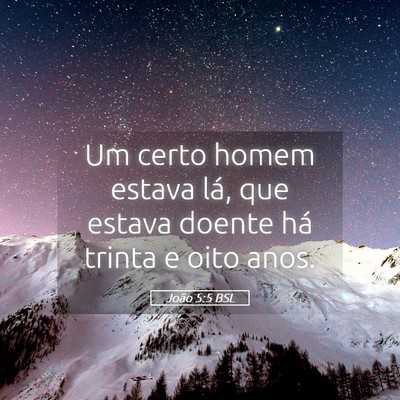 Picture 05 - João 5:5 BSL - Um certo homem estava lá, que estava doente há - Bible Verse Picture