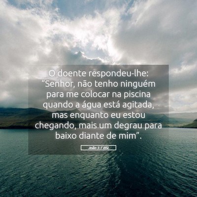 Picture 05 - João 5:7 BSL - O doente respondeu-lhe: “Senhor, não tenho - Bible Verse Picture