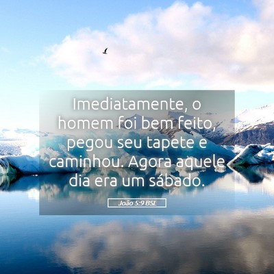 Picture 05 - João 5:9 BSL - Imediatamente, o homem foi bem feito, pegou seu - Bible Verse Picture