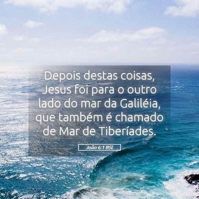 Picture 05 - João 6:1 BSL - Depois destas coisas, Jesus foi para o outro lado - Bible Verse Picture