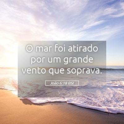 Picture 05 - João 6:18 BSL - O mar foi atirado por um grande vento que - Bible Verse Picture