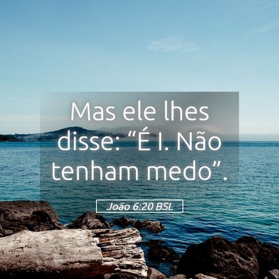 Picture 05 - João 6:20 BSL - Mas ele lhes disse: “É I. Não tenham - Bible Verse Picture