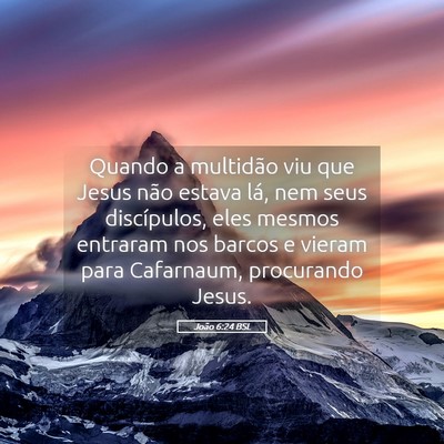 Picture 05 - João 6:24 BSL - Quando a multidão viu que Jesus não estava lá, - Bible Verse Picture