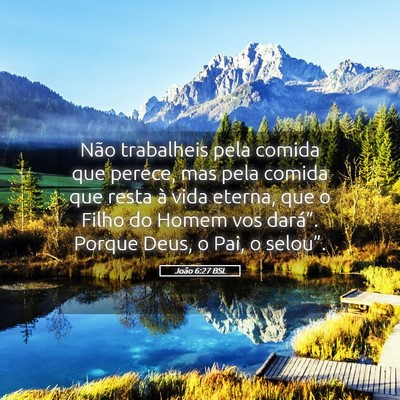 Picture 05 - João 6:27 BSL - Não trabalheis pela comida que perece, mas pela - Bible Verse Picture