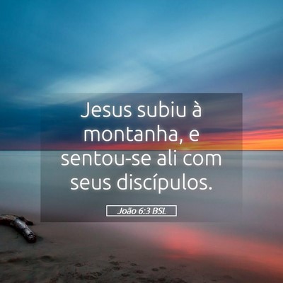 Picture 05 - João 6:3 BSL - Jesus subiu à montanha, e sentou-se ali com seus - Bible Verse Picture