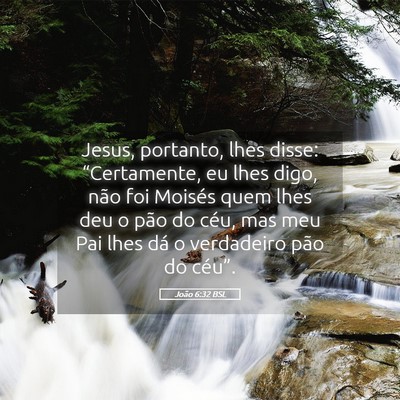 Picture 05 - João 6:32 BSL - Jesus, portanto, lhes disse: “Certamente, eu - Bible Verse Picture