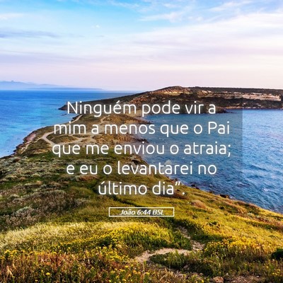 Picture 05 - João 6:44 BSL - Ninguém pode vir a mim a menos que o Pai que me - Bible Verse Picture