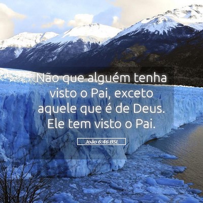 Picture 05 - João 6:46 BSL - Não que alguém tenha visto o Pai, exceto aquele - Bible Verse Picture