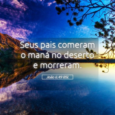 Picture 05 - João 6:49 BSL - Seus pais comeram o maná no deserto e - Bible Verse Picture