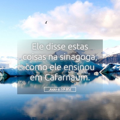 Picture 05 - João 6:59 BSL - Ele disse estas coisas na sinagoga, como ele - Bible Verse Picture