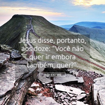 Picture 05 - João 6:67 BSL - Jesus disse, portanto, aos doze: “Você não - Bible Verse Picture