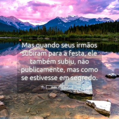Picture 05 - João 7:10 BSL - Mas quando seus irmãos subiram para a festa, ele - Bible Verse Picture