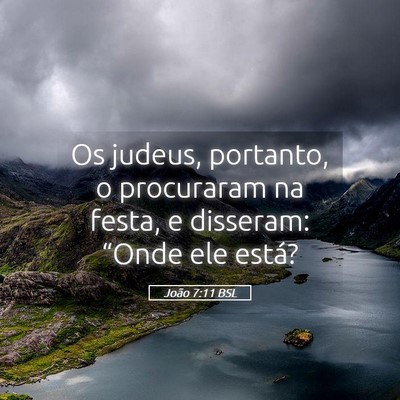 Picture 05 - João 7:11 BSL - Os judeus, portanto, o procuraram na festa, e - Bible Verse Picture