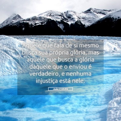 Picture 05 - João 7:18 BSL - Aquele que fala de si mesmo busca sua própria - Bible Verse Picture