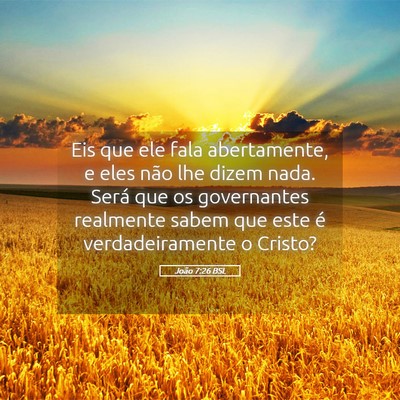 Picture 05 - João 7:26 BSL - Eis que ele fala abertamente, e eles não lhe - Bible Verse Picture