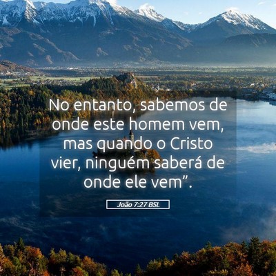 Picture 05 - João 7:27 BSL - No entanto, sabemos de onde este homem vem, mas - Bible Verse Picture
