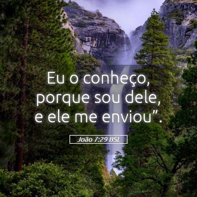Picture 05 - João 7:29 BSL - Eu o conheço, porque sou dele, e ele me - Bible Verse Picture