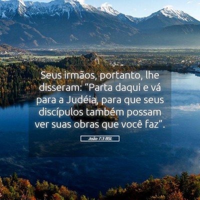 Picture 05 - João 7:3 BSL - Seus irmãos, portanto, lhe disseram: “Parta - Bible Verse Picture