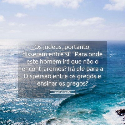 Picture 05 - João 7:35 BSL - Os judeus, portanto, disseram entre si: “Para - Bible Verse Picture