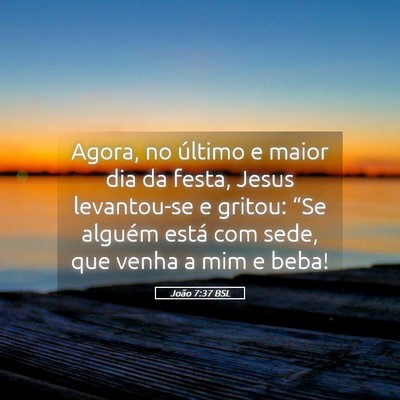 Picture 05 - João 7:37 BSL - Agora, no último e maior dia da festa, Jesus - Bible Verse Picture