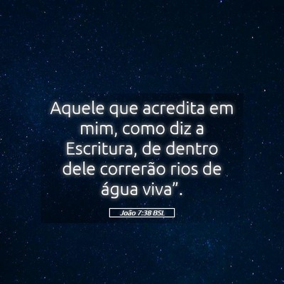 Picture 05 - João 7:38 BSL - Aquele que acredita em mim, como diz a Escritura, - Bible Verse Picture
