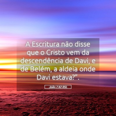 Picture 05 - João 7:42 BSL - A Escritura não disse que o Cristo vem da - Bible Verse Picture