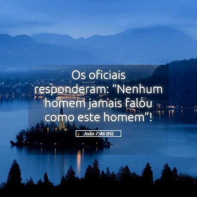 Picture 05 - João 7:46 BSL - Os oficiais responderam: “Nenhum homem jamais - Bible Verse Picture