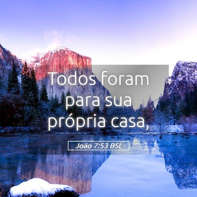 Picture 05 - João 7:53 BSL - Todos foram para sua própria - Bible Verse Picture