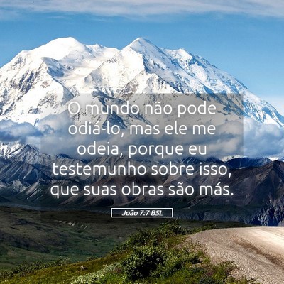 Picture 05 - João 7:7 BSL - O mundo não pode odiá-lo, mas ele me odeia, - Bible Verse Picture