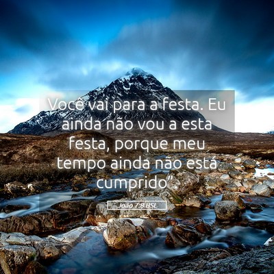 Picture 05 - João 7:8 BSL - Você vai para a festa. Eu ainda não vou a esta - Bible Verse Picture