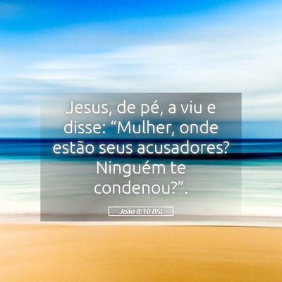 Picture 05 - João 8:10 BSL - Jesus, de pé, a viu e disse: “Mulher, onde - Bible Verse Picture