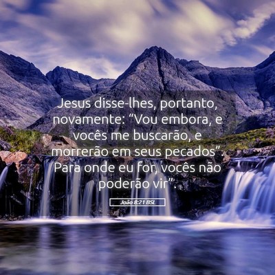 Picture 05 - João 8:21 BSL - Jesus disse-lhes, portanto, novamente: “Vou - Bible Verse Picture